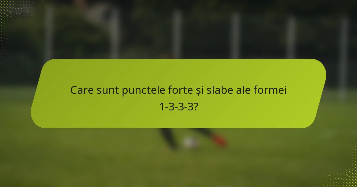 Care sunt punctele forte și slabe ale formei 1-3-3-3?
