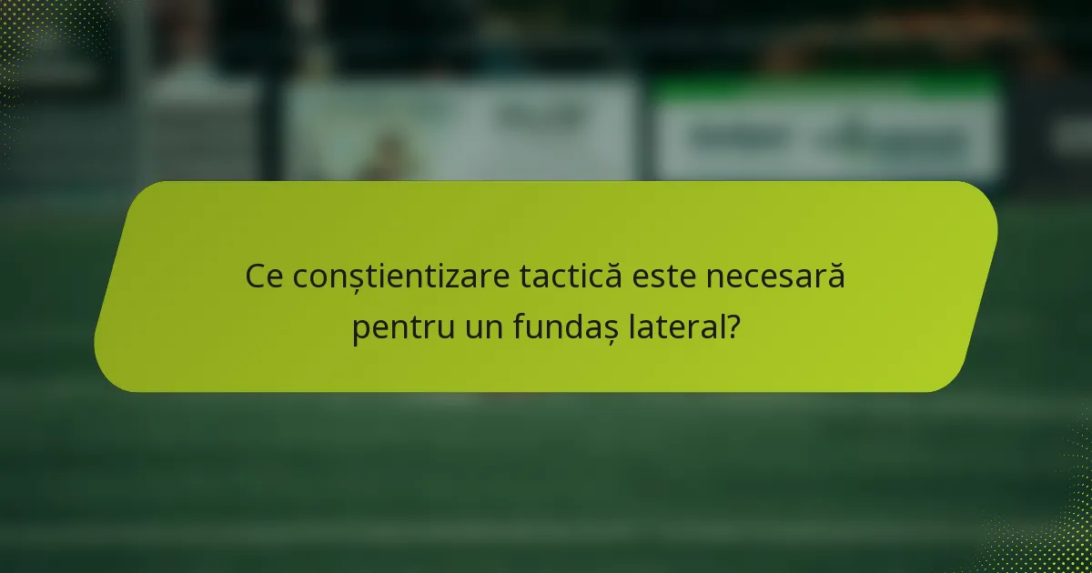 Ce conștientizare tactică este necesară pentru un fundaș lateral?