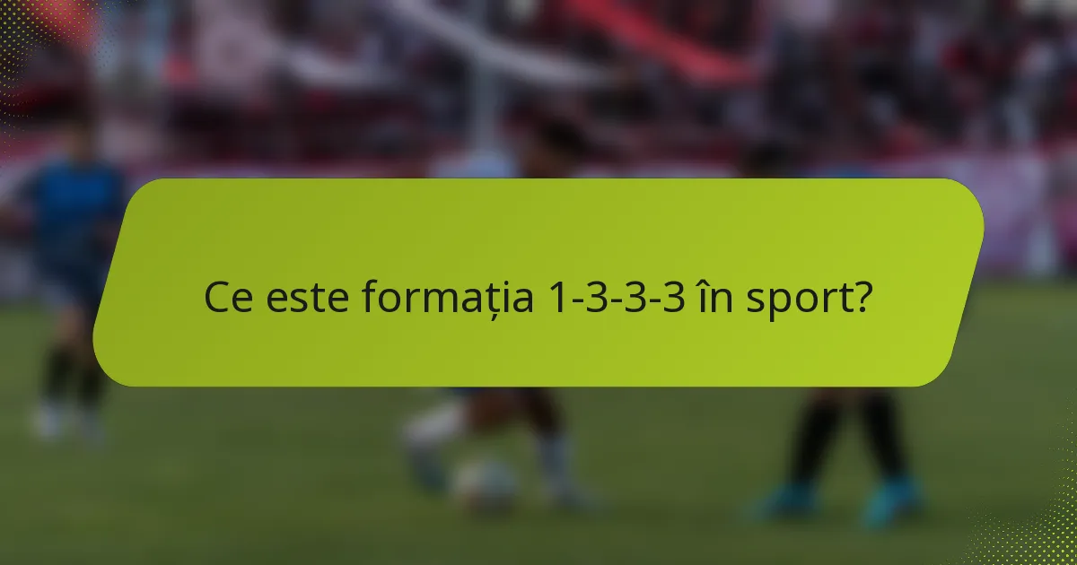 Ce este formația 1-3-3-3 în sport?