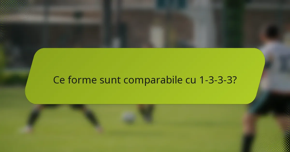 Ce forme sunt comparabile cu 1-3-3-3?