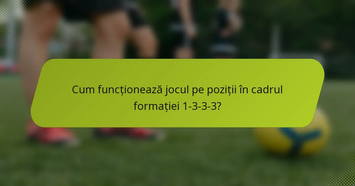 Cum funcționează jocul pe poziții în cadrul formației 1-3-3-3?