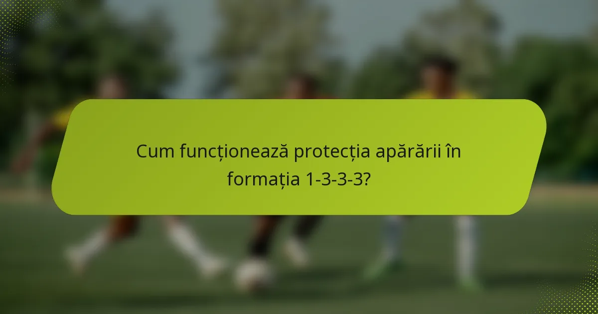 Cum funcționează protecția apărării în formația 1-3-3-3?