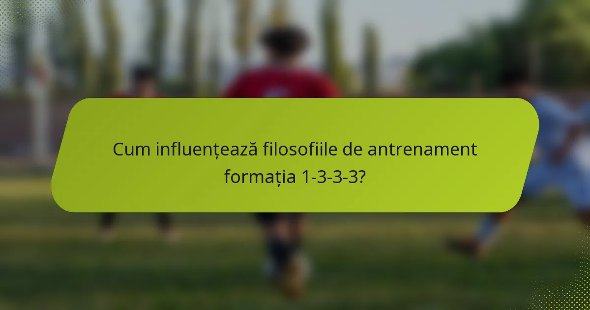 Cum influențează filosofiile de antrenament formația 1-3-3-3?