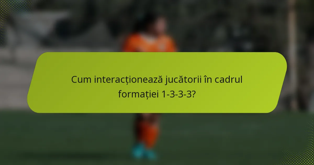 Cum interacționează jucătorii în cadrul formației 1-3-3-3?