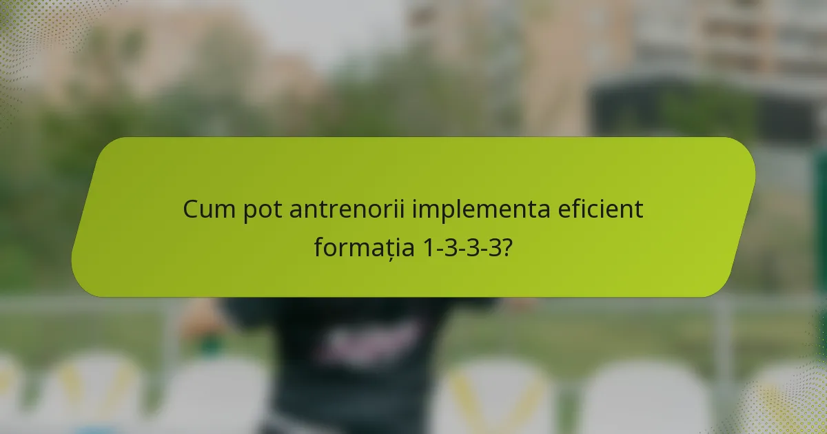 Cum pot antrenorii implementa eficient formația 1-3-3-3?