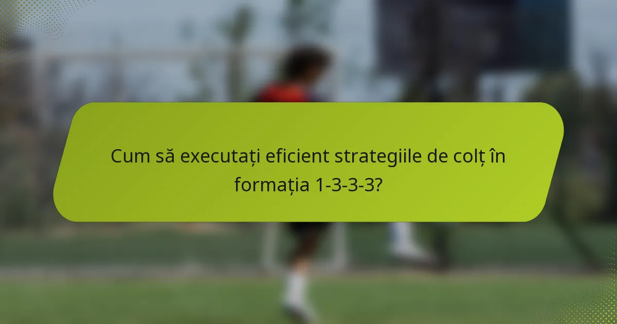 Cum să executați eficient strategiile de colț în formația 1-3-3-3?