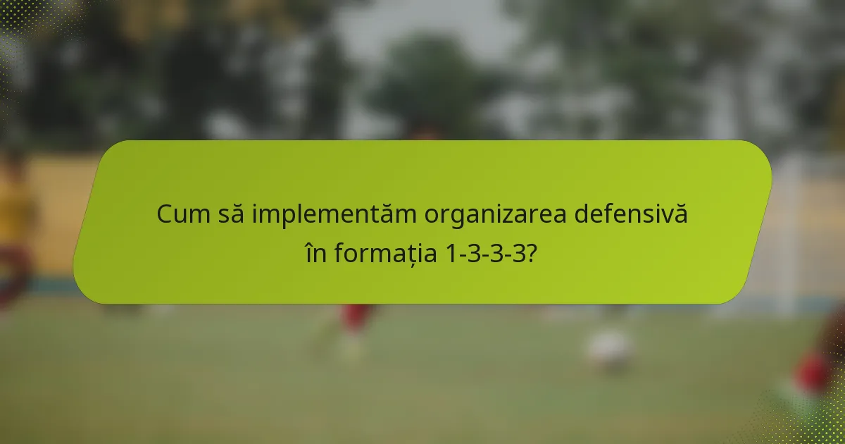 Cum să implementăm organizarea defensivă în formația 1-3-3-3?