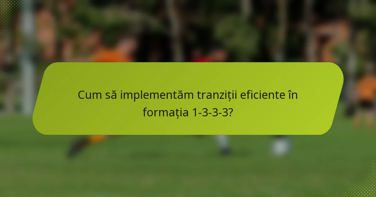 Cum să implementăm tranziții eficiente în formația 1-3-3-3?
