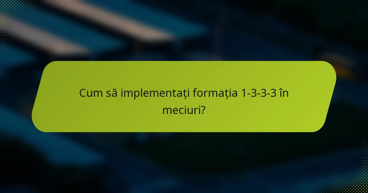 Cum să implementați formația 1-3-3-3 în meciuri?