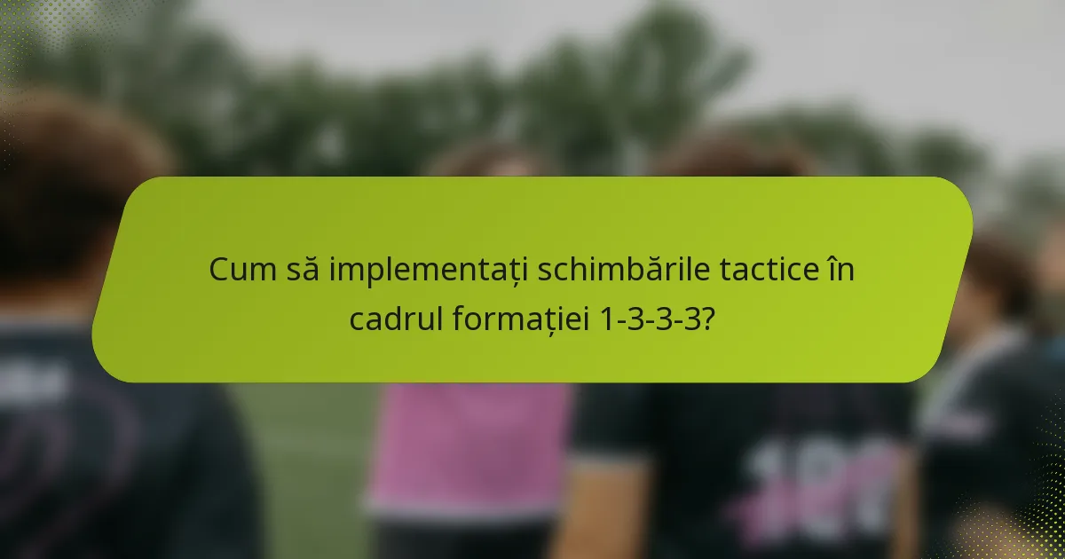 Cum să implementați schimbările tactice în cadrul formației 1-3-3-3?