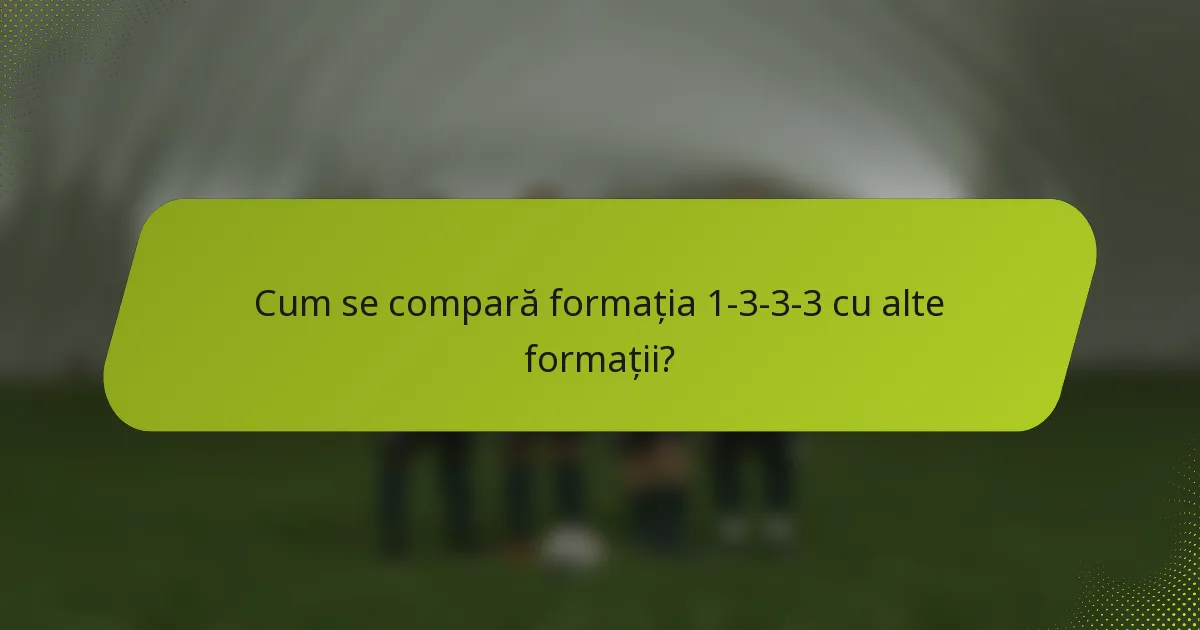Cum se compară formația 1-3-3-3 cu alte formații?