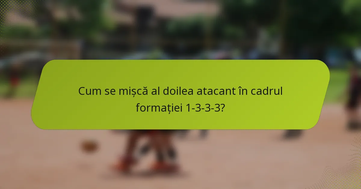 Cum se mișcă al doilea atacant în cadrul formației 1-3-3-3?