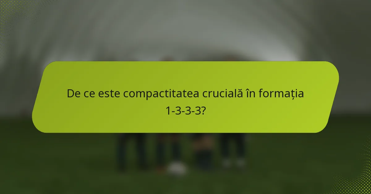 De ce este compactitatea crucială în formația 1-3-3-3?