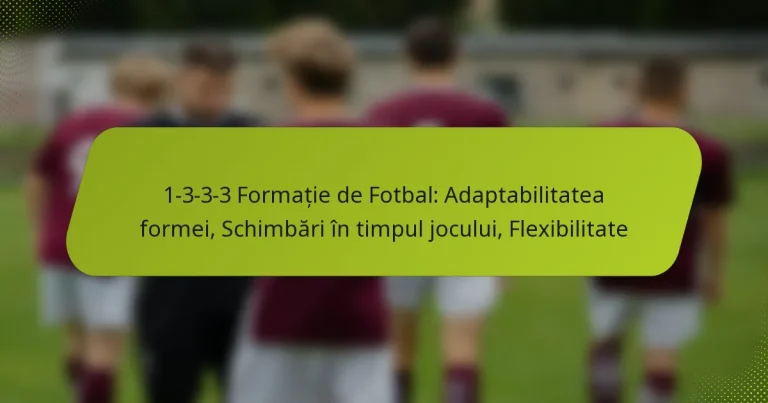 featured-image-1-3-3-3-formatie-de-fotbal-adaptabilitatea-formei-schimbari-in-timpul-jocului-fleibilitate