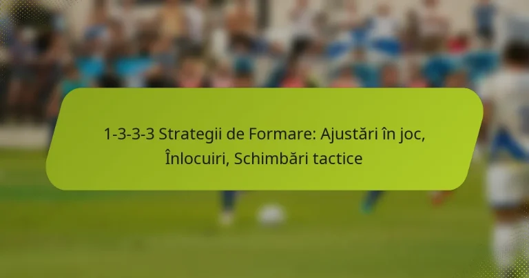 featured-image-1-3-3-3-strategii-de-formare-ajustari-in-joc-inlocuiri-schimbari-tactice