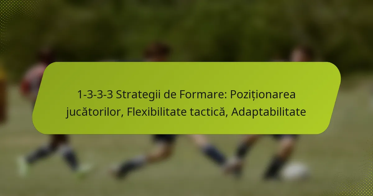 featured-image-1-3-3-3-strategii-de-formare-pozitionarea-jucatorilor-fleibilitate-tactica-adaptabilitate