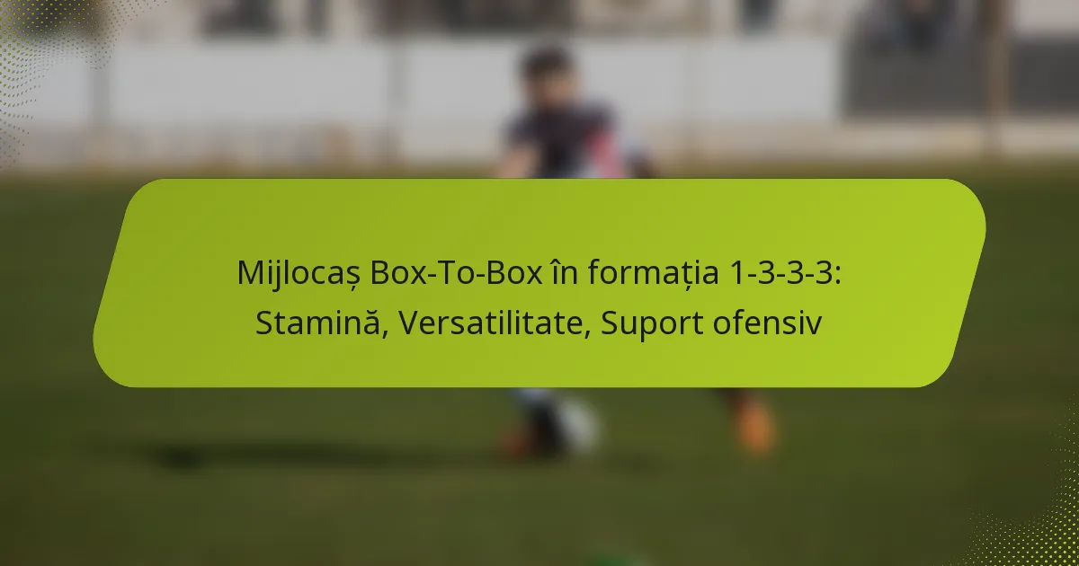 featured-image-mijlocas-bo-to-bo-in-formatia-1-3-3-3-stamina-versatilitate-suport-ofensiv